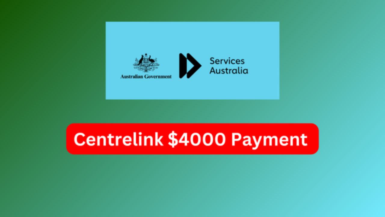 Centrelink $4000 Payment: Check The Deposit Dates And Your Eligibility