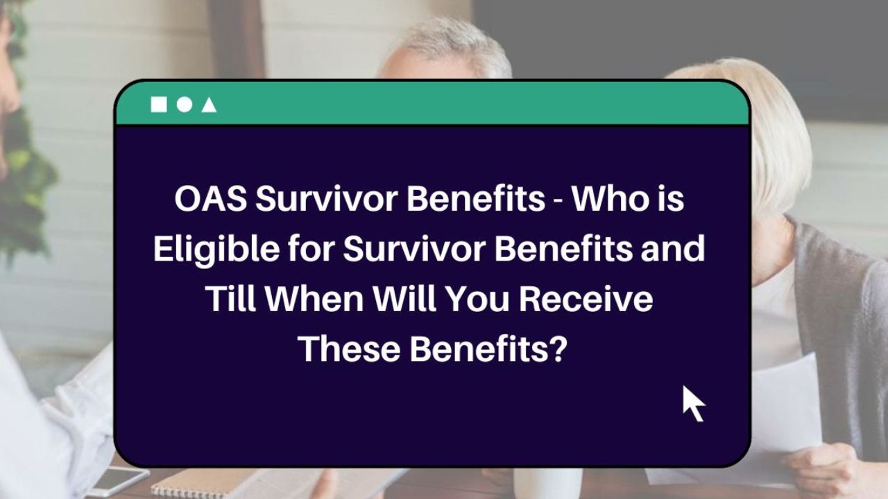 OAS Survivor Benefits: Check Who Is Eligible To Receive The Benefits & For How Long
