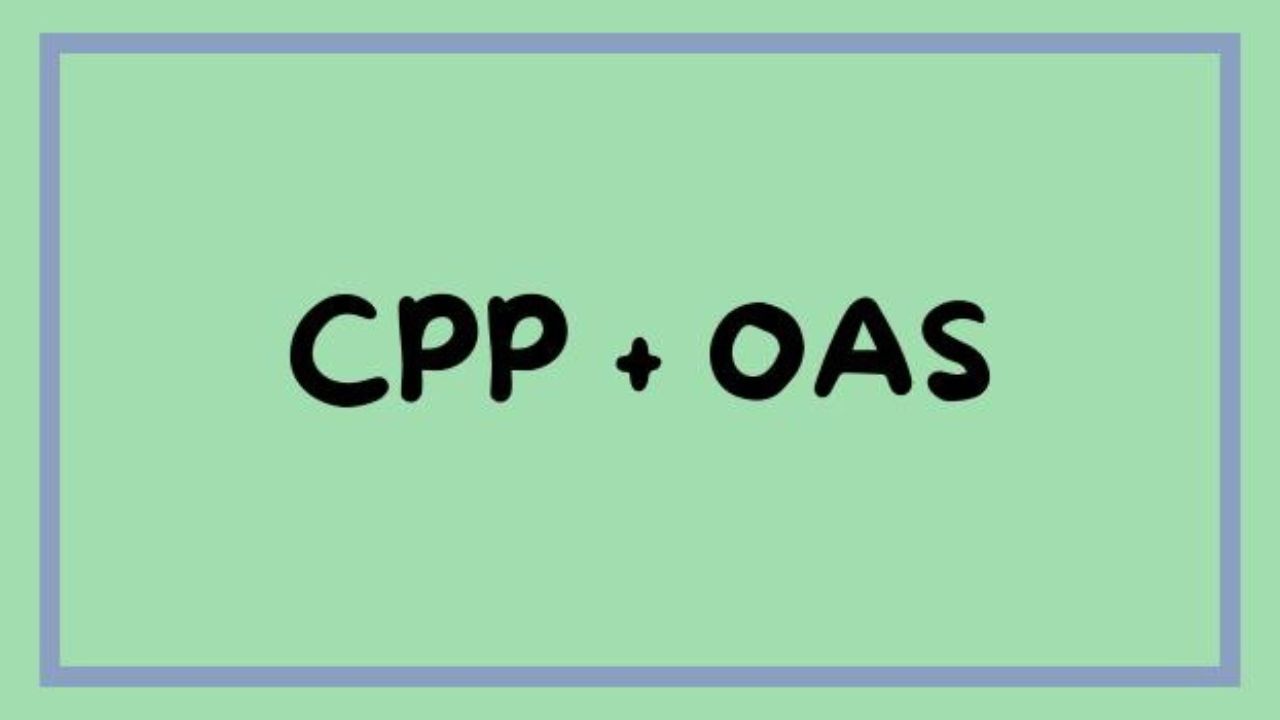 $1668 + $700 For OAS & CPP - Double Payment - Overview, Eligibility, OAS & CPP Benefits, Payment Dates, & More