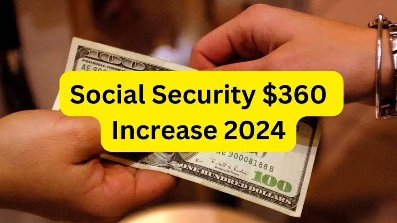 $360 Increase In Social Security 2024: Know The Increased Amount, Payment Date & Know Your Eligibility