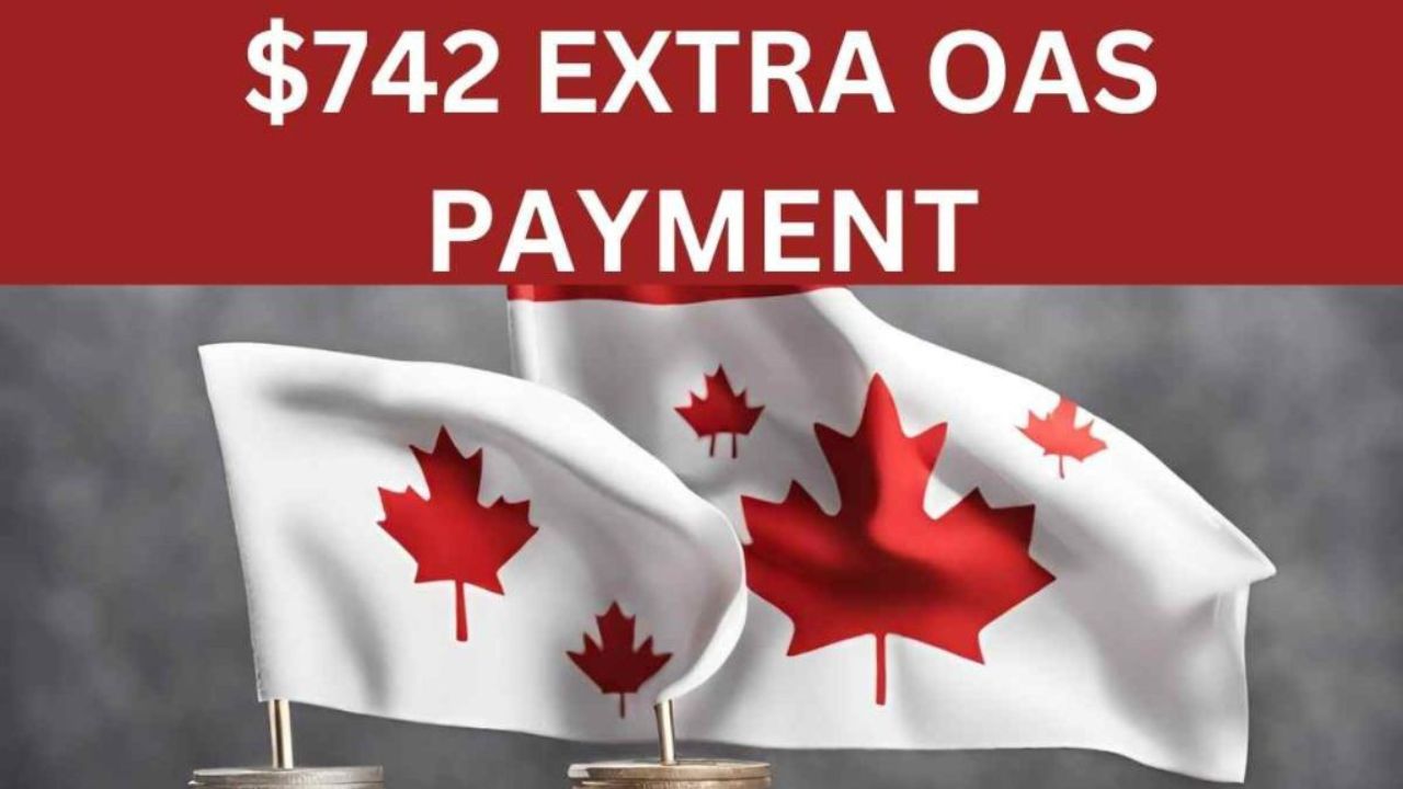 OAS $742 Extra Payment Delivery Date - CRA Confirms - Check Eligibility, Payment Date, How To Claim The Payment