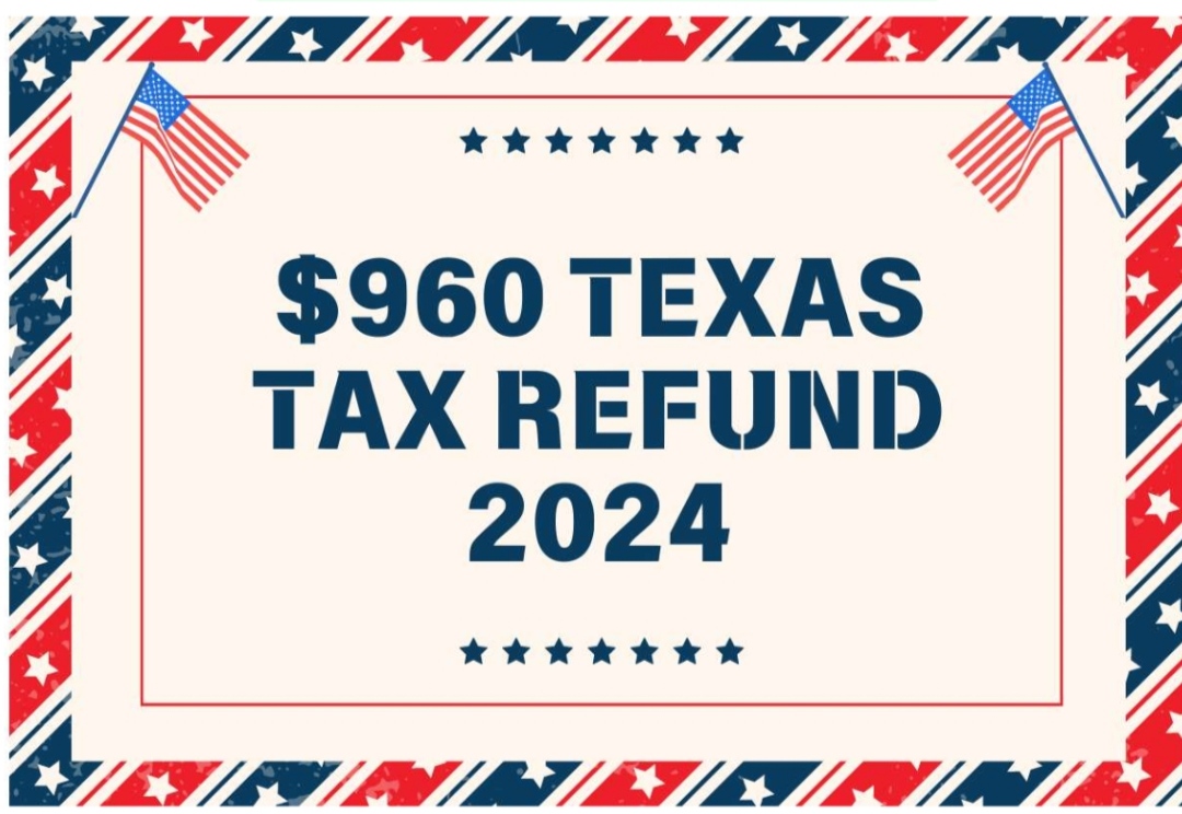 $960 Texas Tax Refund Eligibility 2024