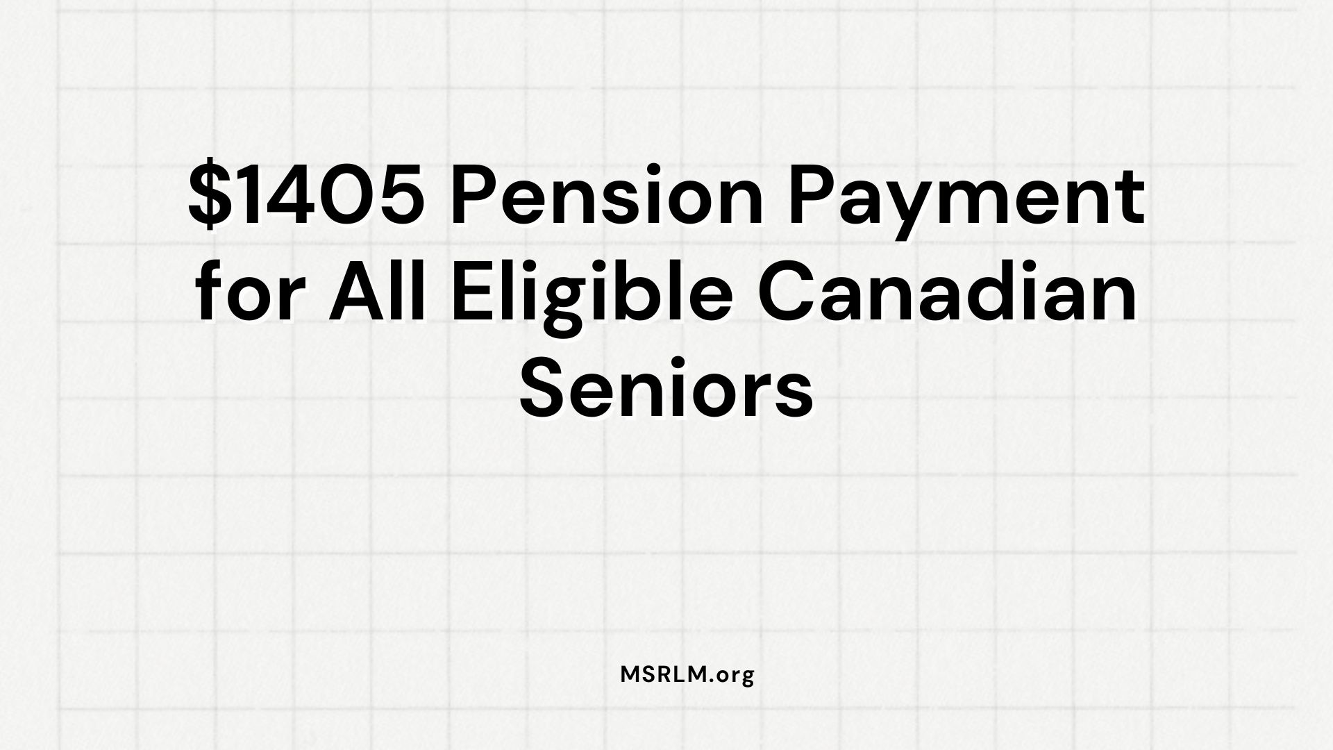 $1405 Pension Payment for All Eligible Canadian Seniors