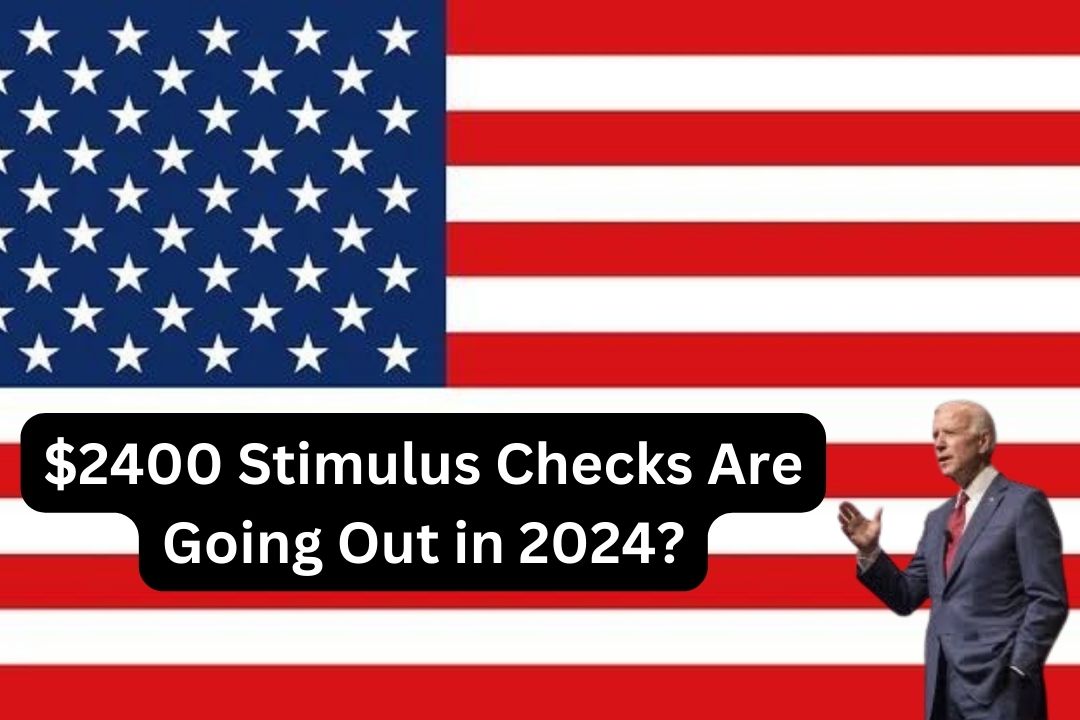 $2400 Stimulus Checks Are Going Out in 2024