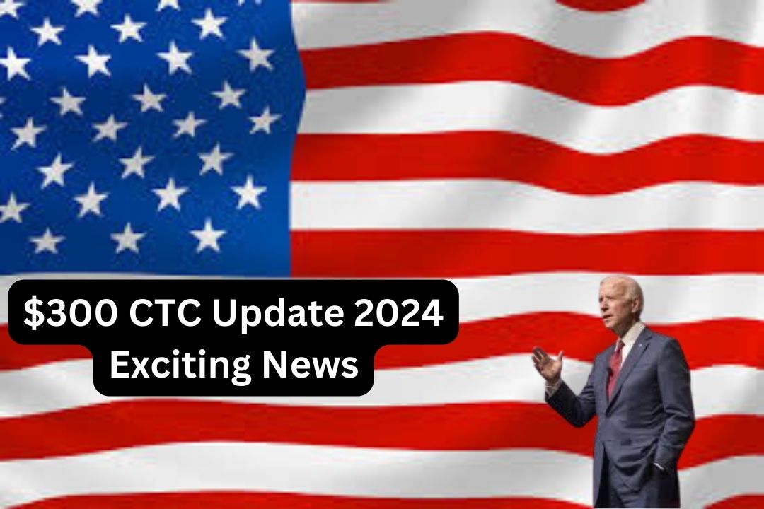 $300 CTC Update 2024 Exciting News