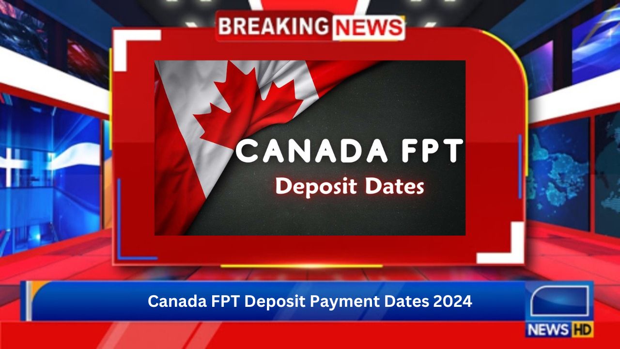 Canada FPT Deposit Payment Dates 2024: Know More Here
