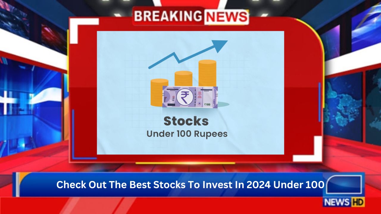 Check Out The Best Stocks To Invest In 2024 Under 100