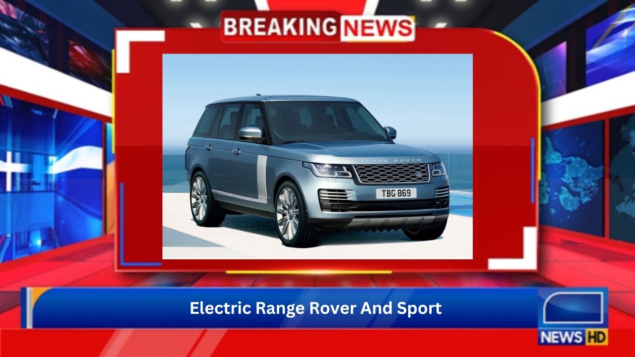 Electric Range Rover And Sport