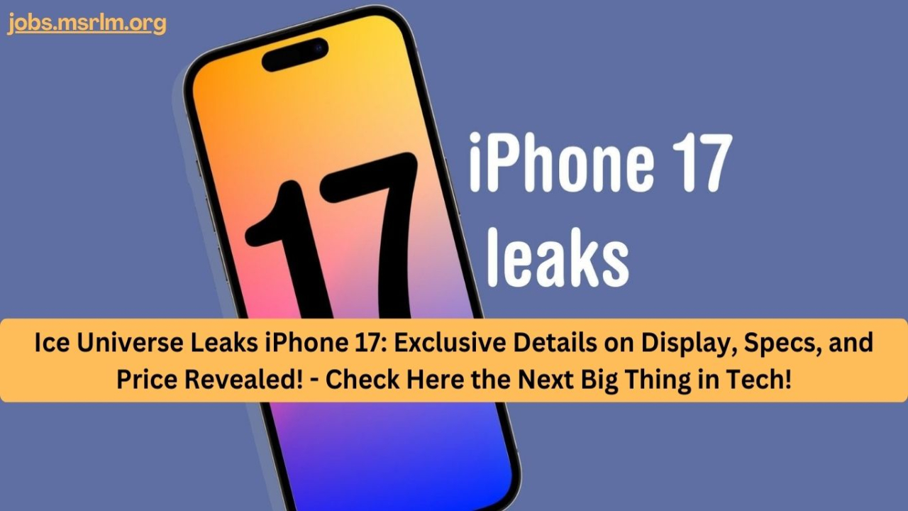 Ice Universe Leaks iPhone 17: Exclusive Details on Display, Specs, and Price Revealed! - Check Here the Next Big Thing in Tech!