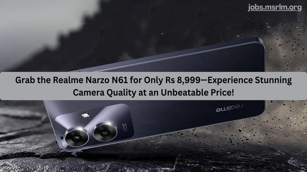 Grab the Realme Narzo N61 for Only Rs 8,999—Experience Stunning Camera Quality at an Unbeatable Price!