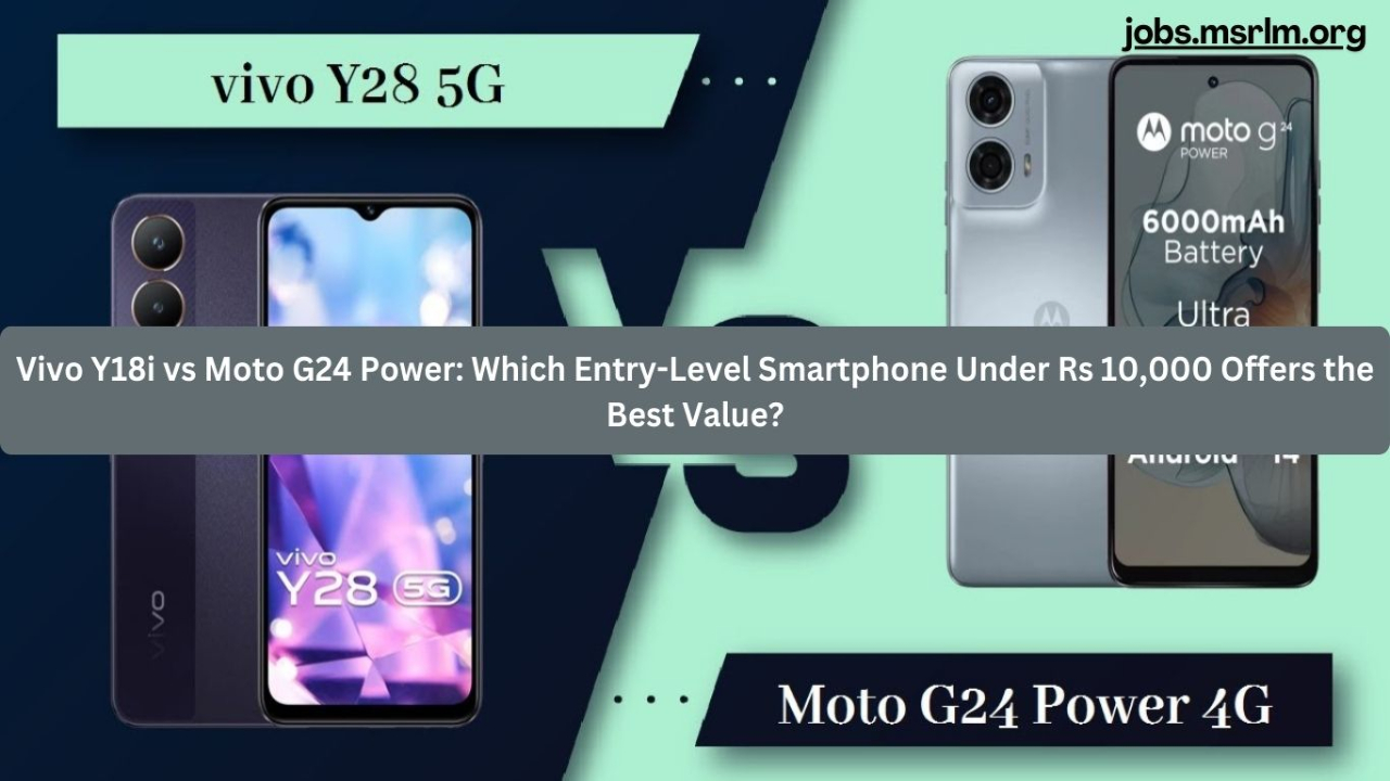 Vivo Y18i vs Moto G24 Power: Which Entry-Level Smartphone Under Rs 10,000 Offers the Best Value?