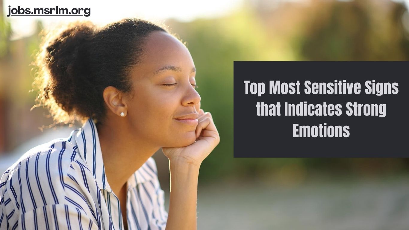 Top Most Sensitive Signs that Indicates Strong Emotions