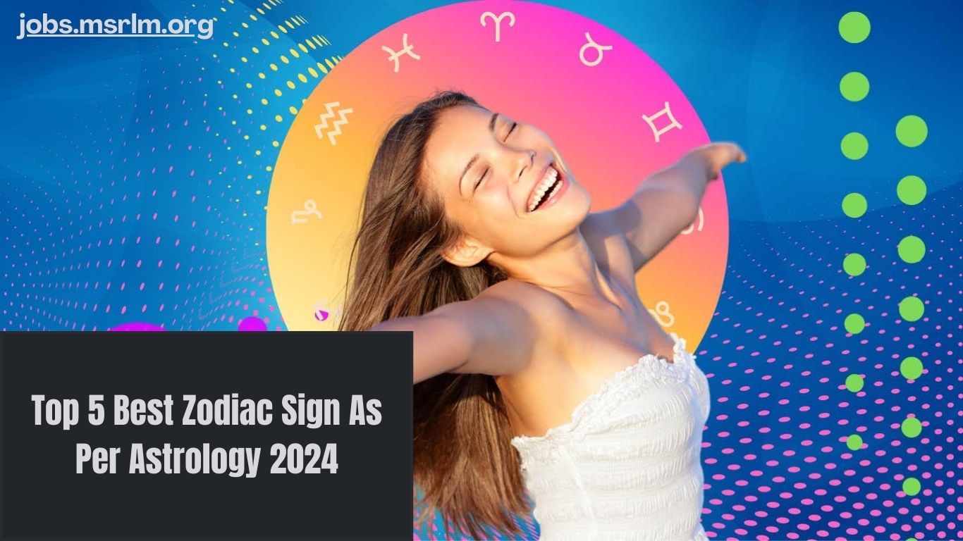 Top 5 Best Zodiac Sign As Per Astrology 2024