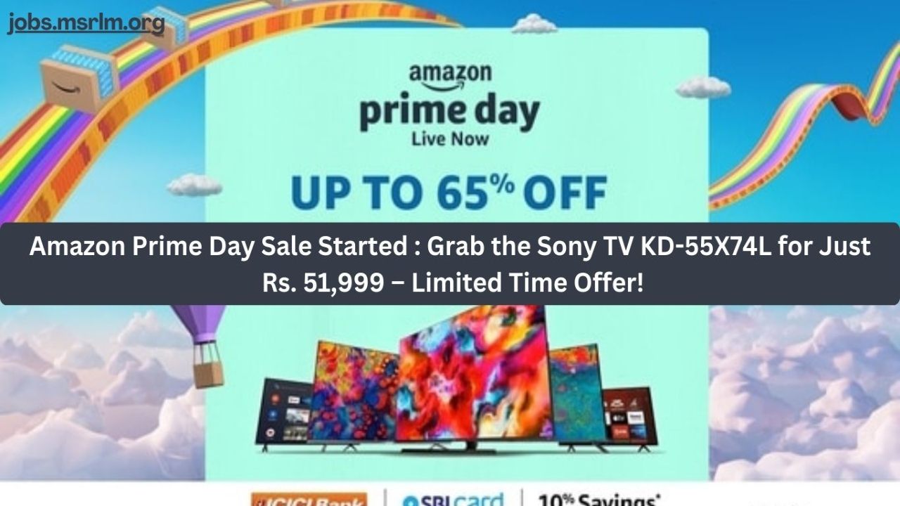 Amazon Prime Day Sale Started : Grab the Sony TV KD-55X74L for Just Rs. 51,999 – Limited Time Offer!