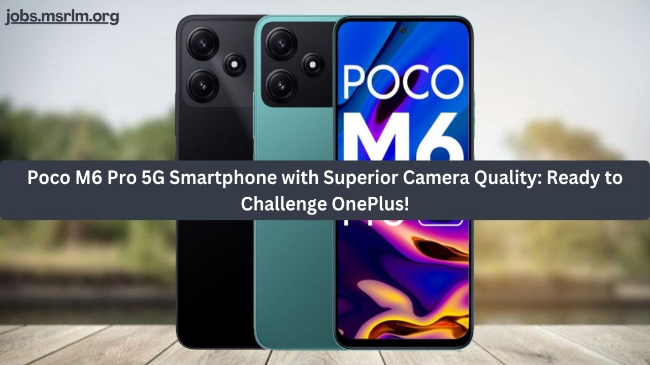 Poco M6 Pro 5G Smartphone with Superior Camera Quality: Ready to Challenge OnePlus!