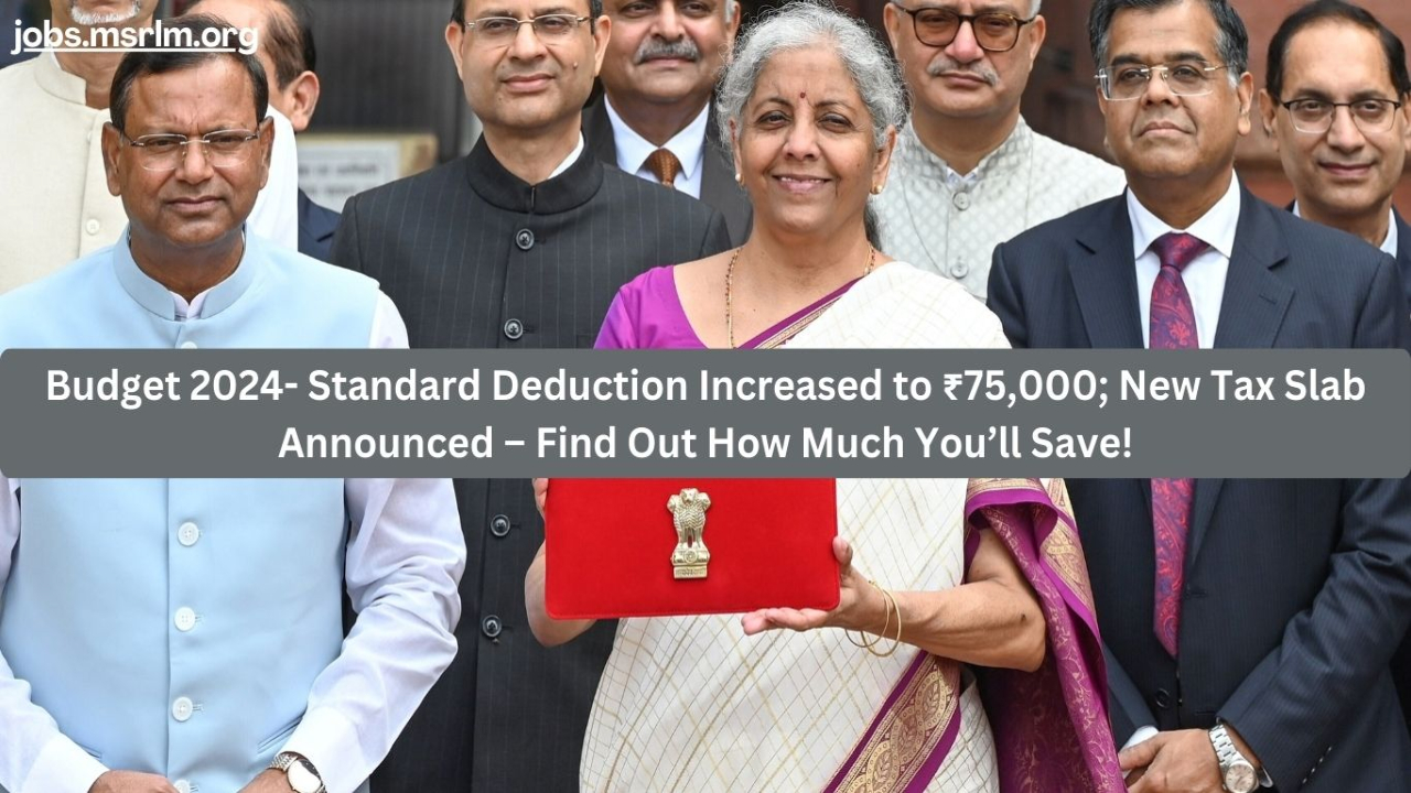 Budget 2024- Standard Deduction Increased to ₹75,000; New Tax Slab Announced – Find Out How Much You’ll Save!