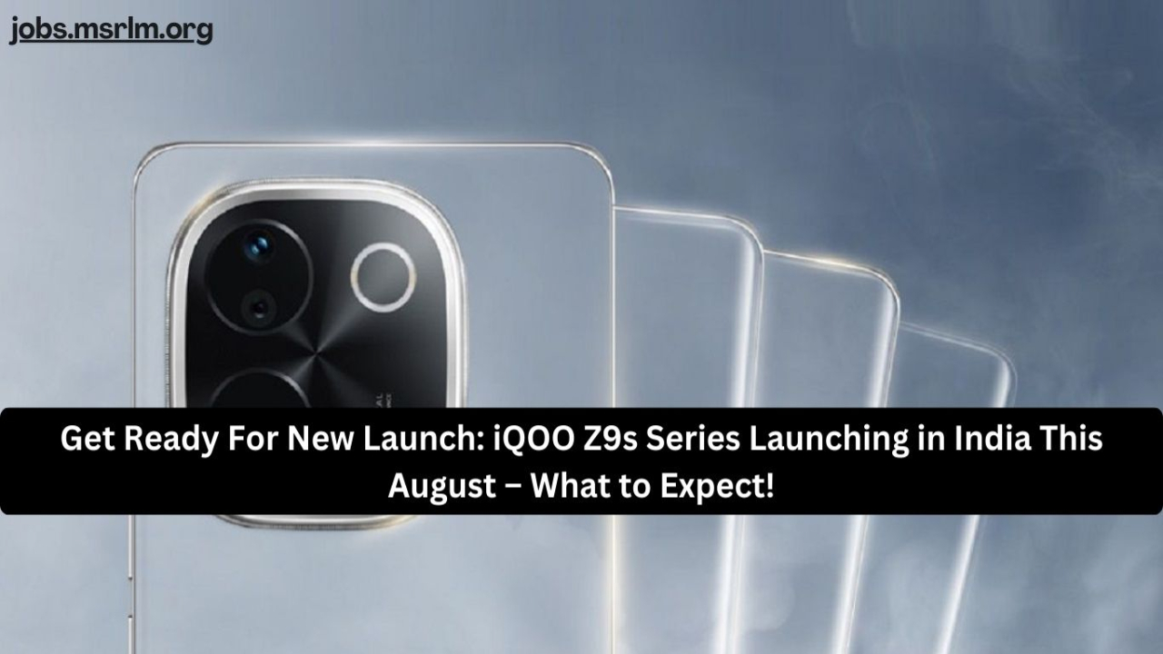 Get Ready For New Launch: iQOO Z9s Series Launching in India This August – What to Expect!