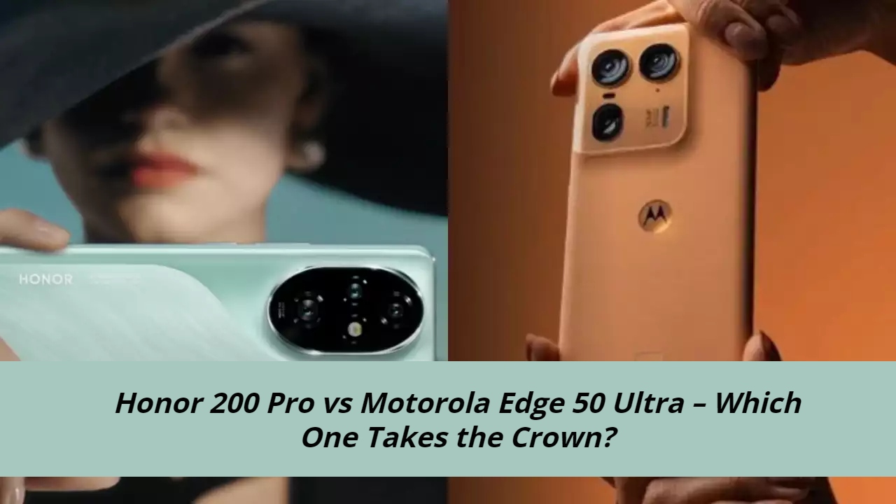 Honor 200 Pro vs Motorola Edge 50 Ultra (1)