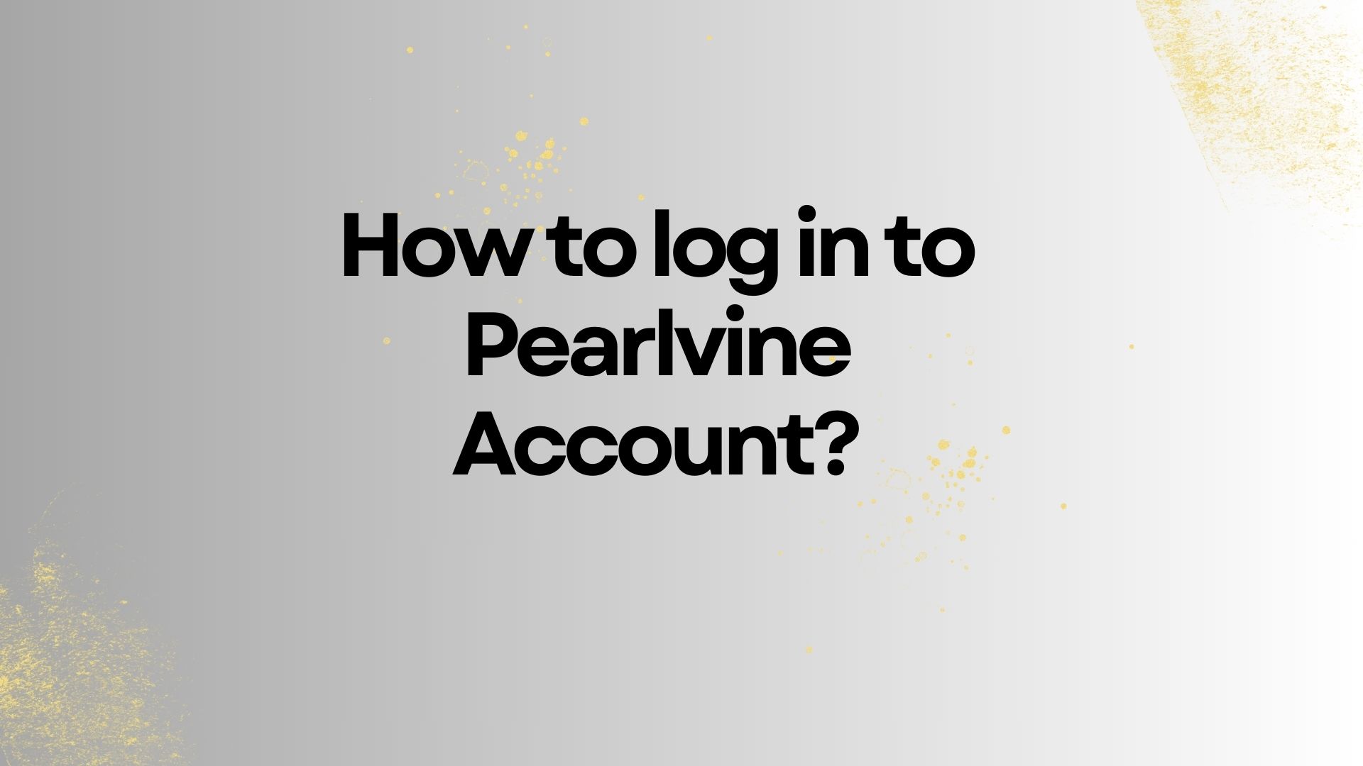 How to log in to Pearlvine Account