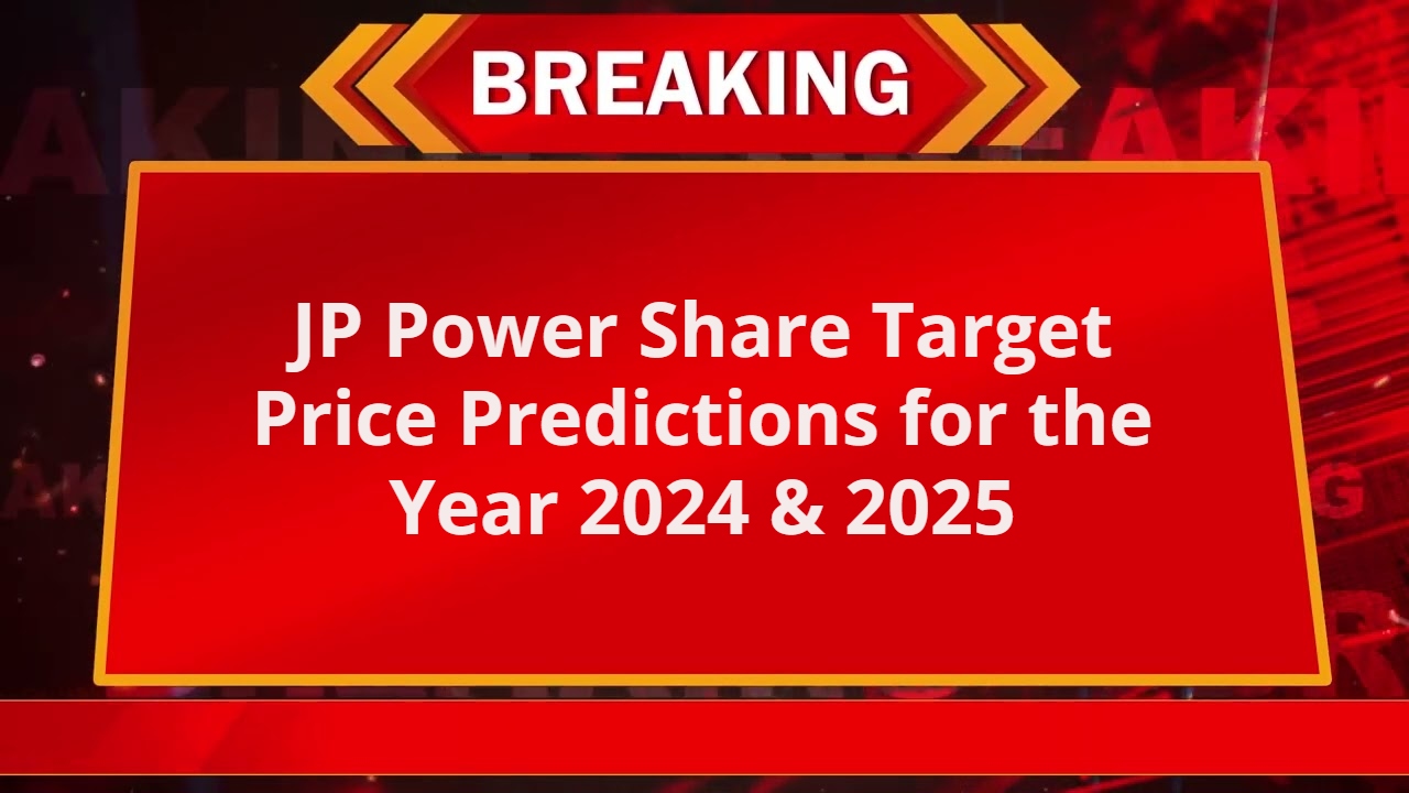 JP Power Share Target Price Predictions for the Year 2024 & 2025