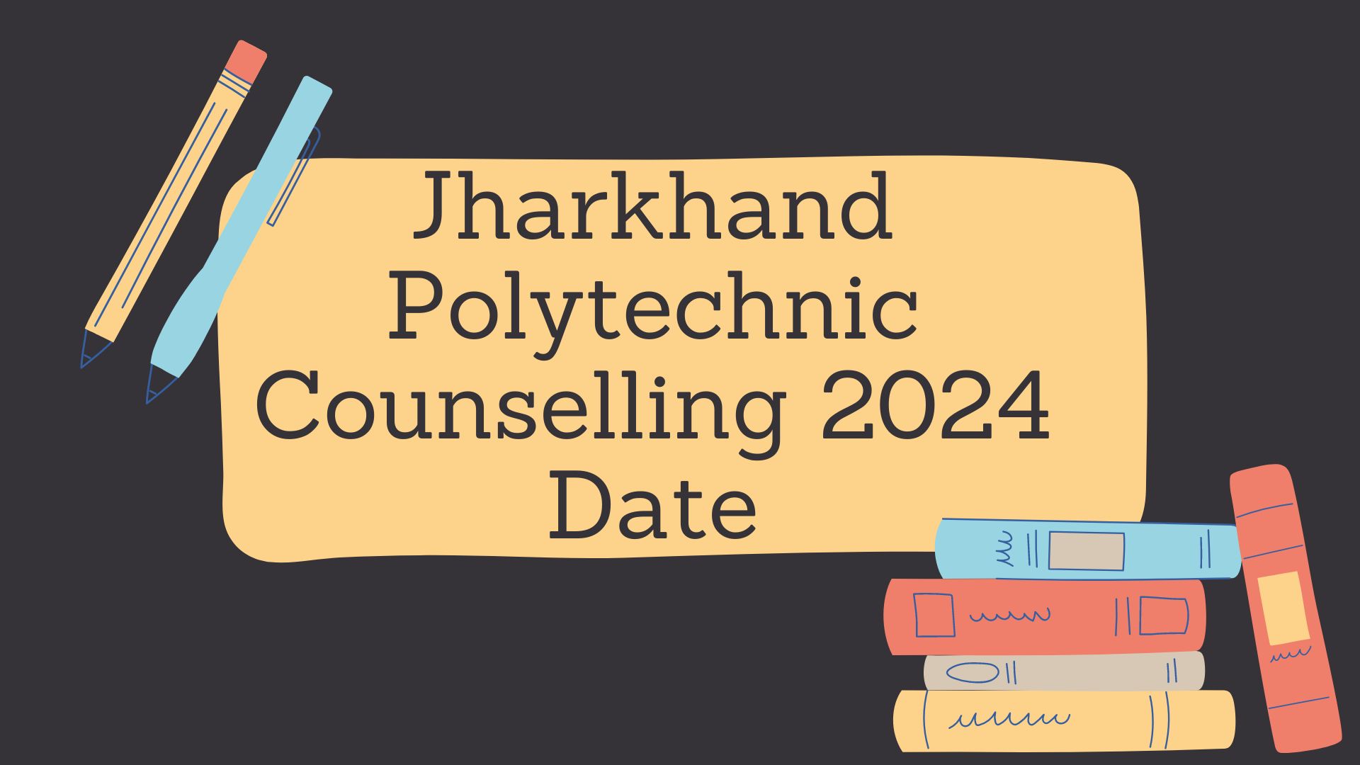 Jharkhand Polytechnic Counselling 2024 Date