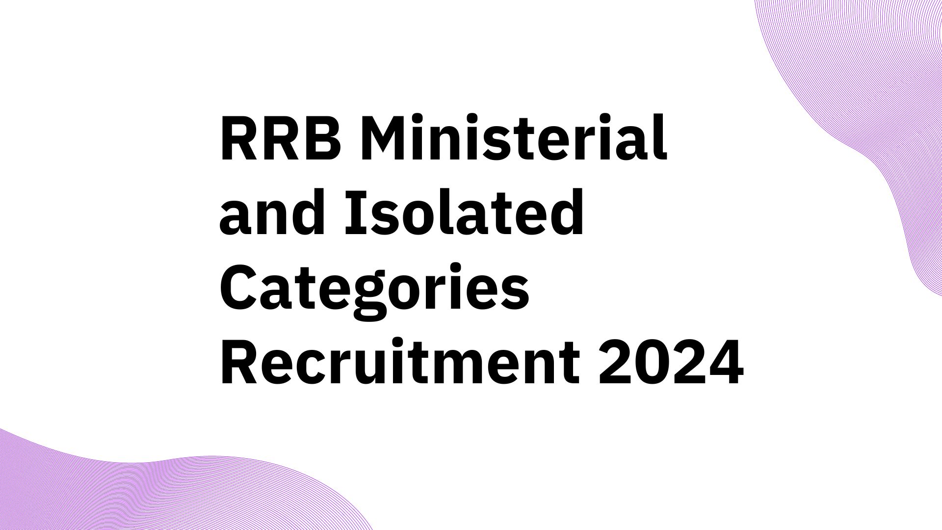 RRB Ministerial and Isolated Categories Recruitment 2024