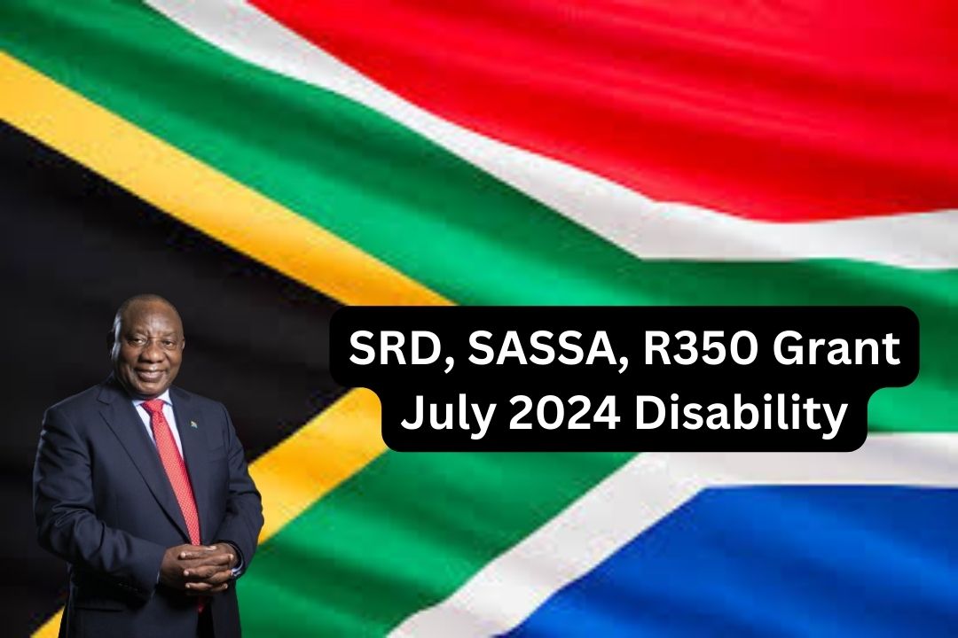 SRD, SASSA, R350 Grant July 2024 Disability