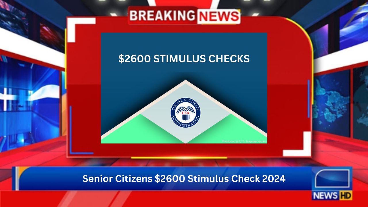 Senior Citizens $2600 Stimulus Check 2024: Check All The Latest Updates