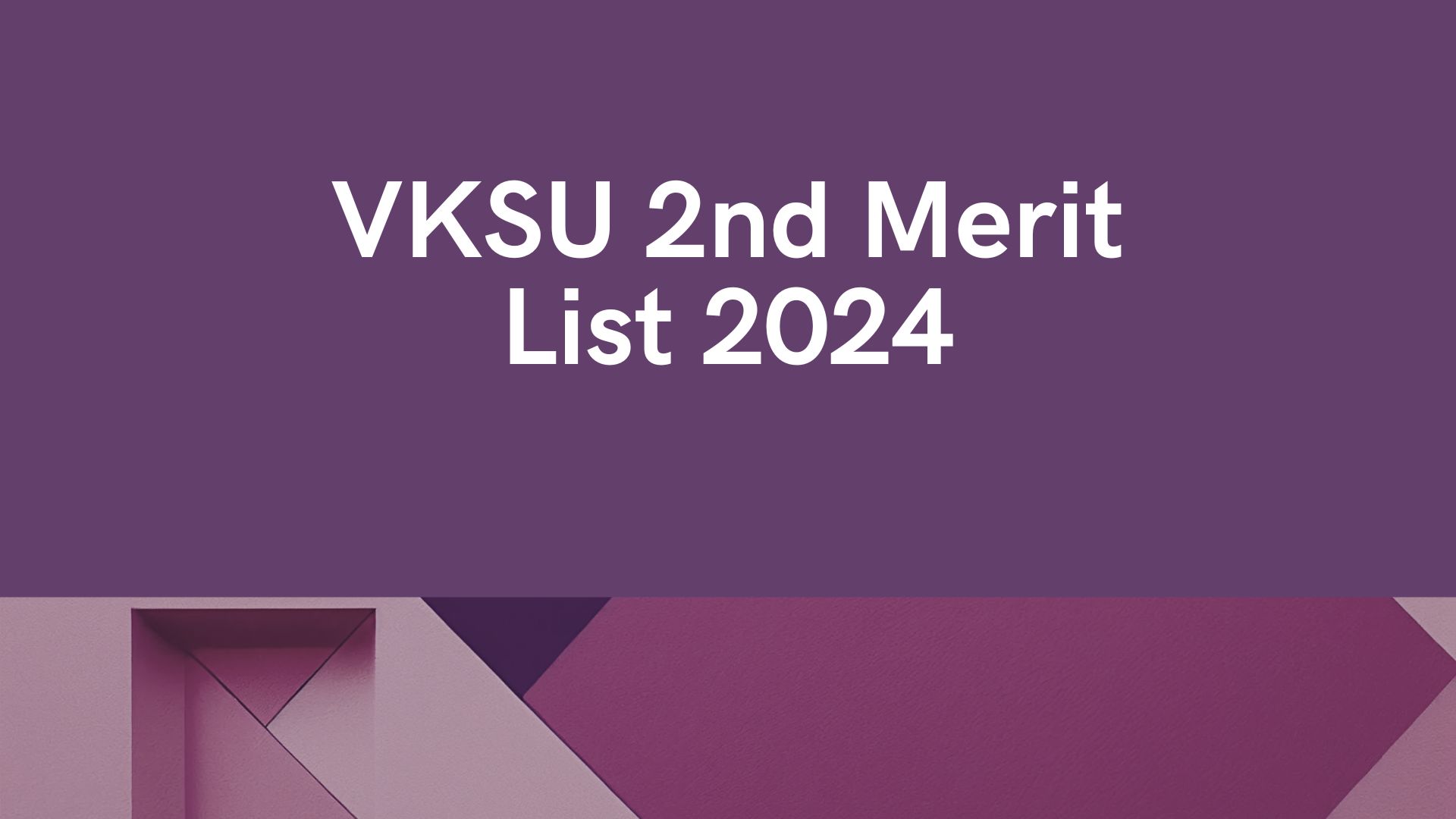 VKSU 2nd Merit List 2024