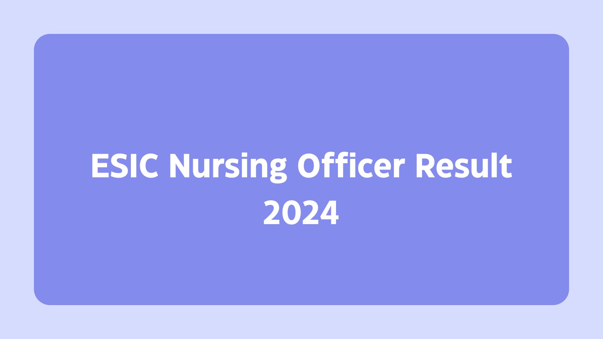 ESIC Nursing Officer Result 2024